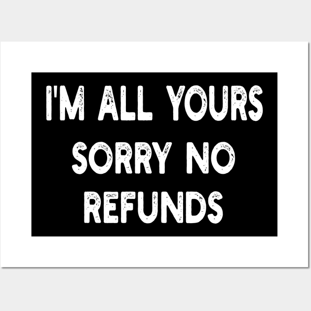 i'm all yours sorry no refunds Wall Art by mdr design